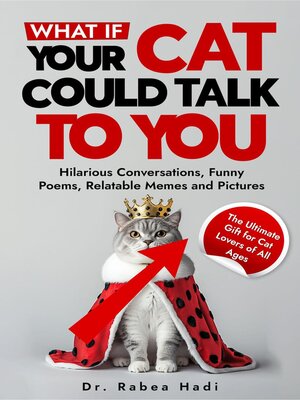 cover image of What If Your Cat Could Talk to You? Hilarious Conversations, Funny Poems, Relatable Memes and Pictures (The Ultimate Gift for Cat Lovers of All Ages)